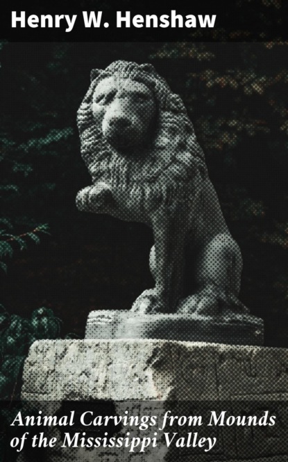 Animal Carvings from Mounds of the Mississippi Valley