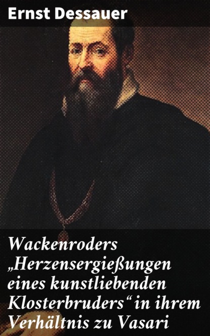 Wackenroders "Herzensergießungen eines kunstliebenden Klosterbruders" in ihrem Verhältnis zu Vasari