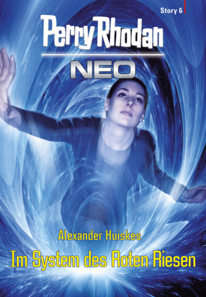 Alexander Huiskes Perry Rhodan Neo Story 6: Im System des Roten Riesen