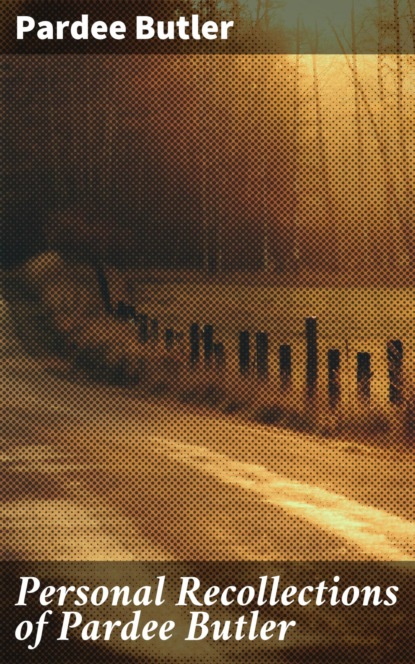 Personal Recollections of Pardee Butler