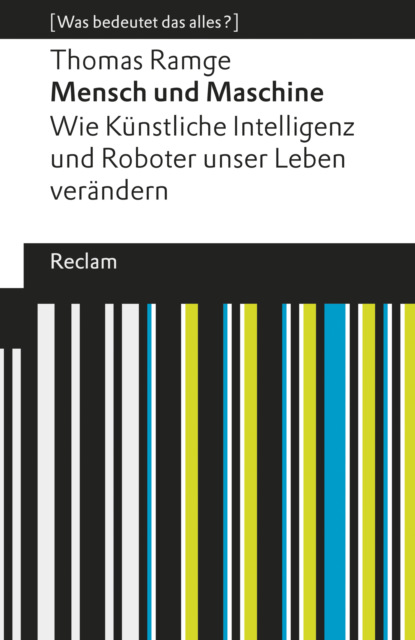 Mensch und Maschine. Wie Künstliche Intelligenz und Roboter unser Leben verändern