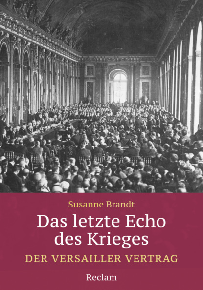 Susanne Brandt — Das letzte Echo des Krieges. Der Versailler Vertrag