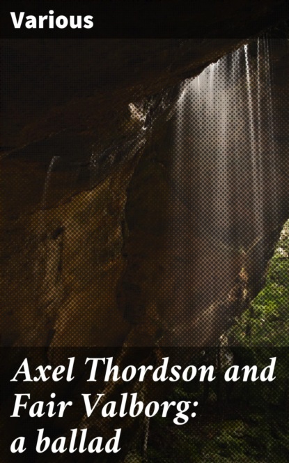 Axel Thordson and Fair Valborg: a ballad