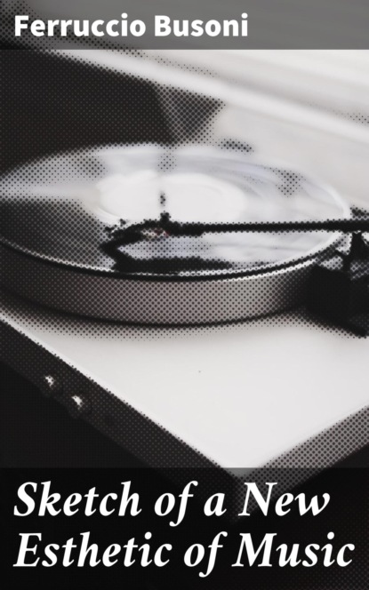 Sketch of a New Esthetic of Music