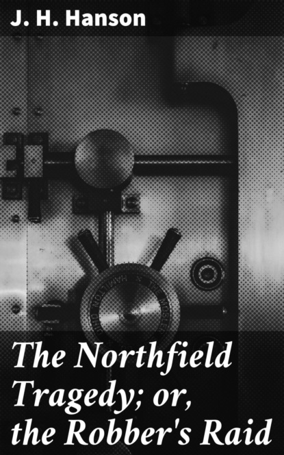 The Northfield Tragedy; or, the Robber's Raid