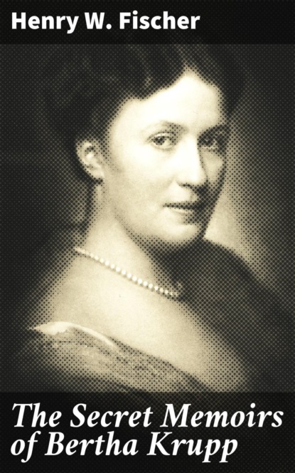 The Secret Memoirs of Bertha Krupp