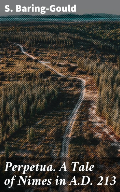 Perpetua. A Tale of Nimes in A.D. 213