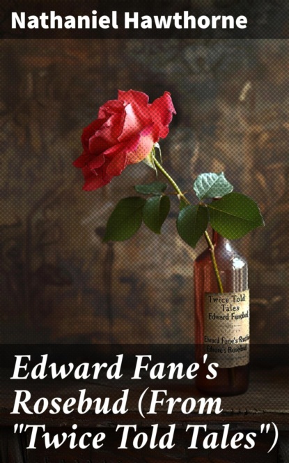Edward Fane's Rosebud (From "Twice Told Tales")