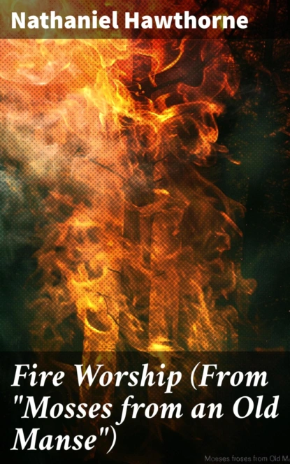 Fire Worship (From "Mosses from an Old Manse")