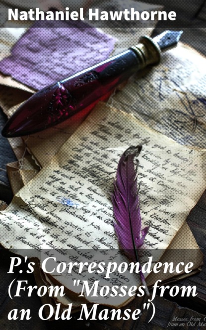 P.'s Correspondence (From "Mosses from an Old Manse")