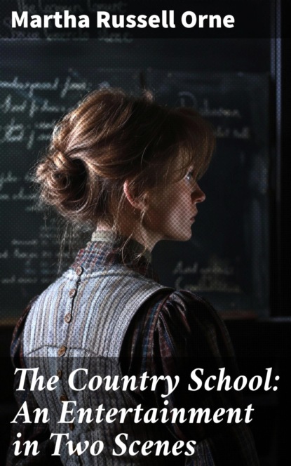 The Country School: An Entertainment in Two Scenes