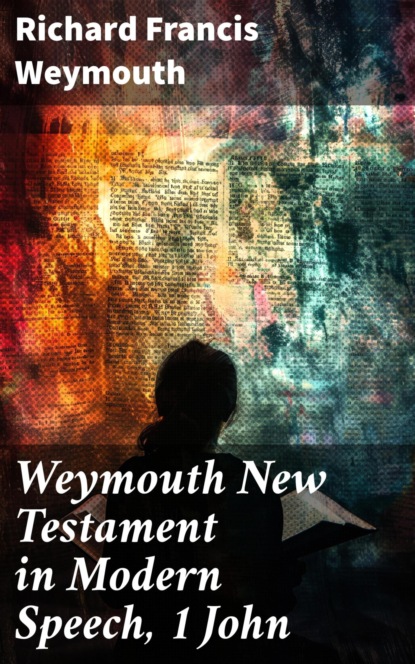 Weymouth New Testament in Modern Speech, 1 John
