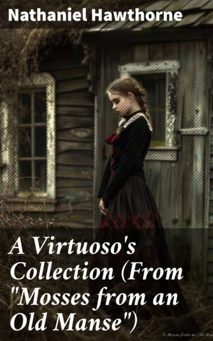 A Virtuoso's Collection (From "Mosses from an Old Manse")