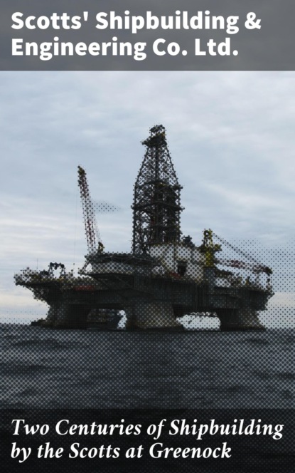 Two Centuries of Shipbuilding by the Scotts at Greenock