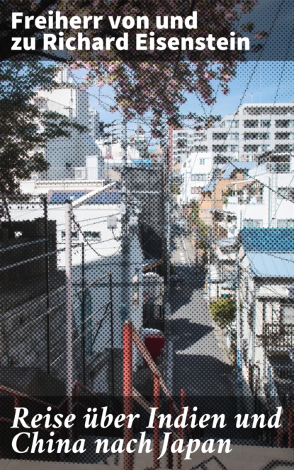 Reise über Indien und China nach Japan
