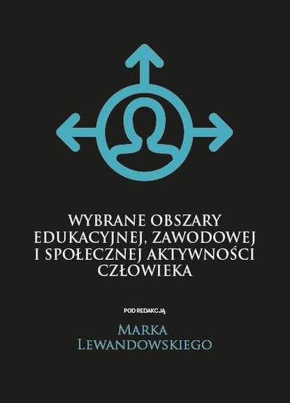 Wybrane obszary edukacyjnej, zawodowej i społecznej aktywności człowieka