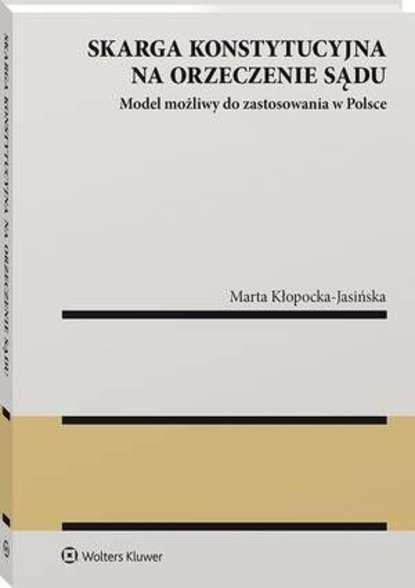 Skarga konstytucyjna na orzeczenie sądu. Model możliwy do zastosowania w Polsce