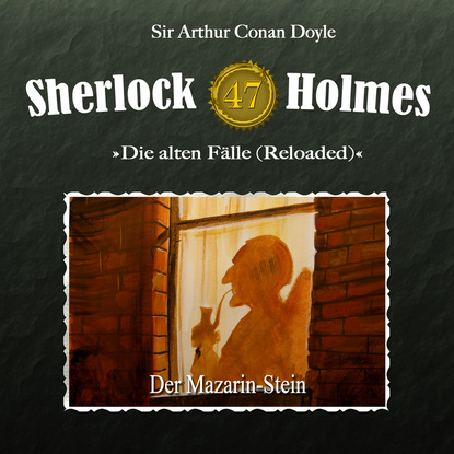 Arthur Conan Doyle — Sherlock Holmes, Die alten F?lle (Reloaded), Fall 47: Der Mazarin-Stein