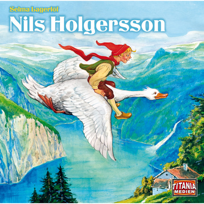 Selma Lagerl?f — Titania Special, M?rchenklassiker, Folge 7: Nils Holgersson