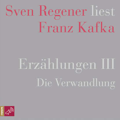 

Erzhlungen III - Die Verwandlung - Sven Regener liest Franz Kafka (Ungekrzt)