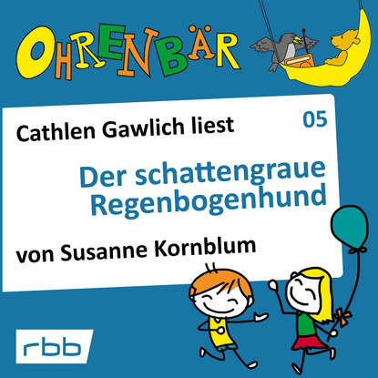 Ohrenbär - eine OHRENBÄR Geschichte, Folge 5: Der schattengraue Regenbogenhund (Hörbuch mit Musik)