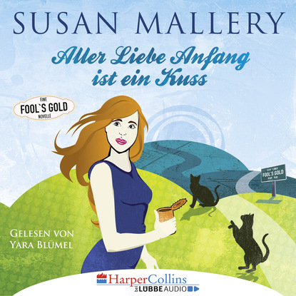 Susan Mallery — Aller Liebe Anfang ist ein Kuss - Fool's Gold Novelle (Ungek?rzt)