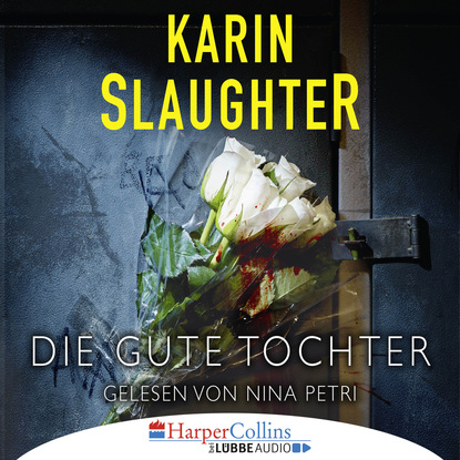 Karin Slaughter — Die gute Tochter (Ungek?rzt)