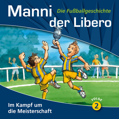 

Manni der Libero - Die Fuballgeschichte, Folge 2: Im Kampf um die Meisterschaft