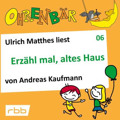 Ohrenbär - eine OHRENBÄR Geschichte, Folge 6: Erzähl mal, altes Haus (Hörbuch mit Musik)