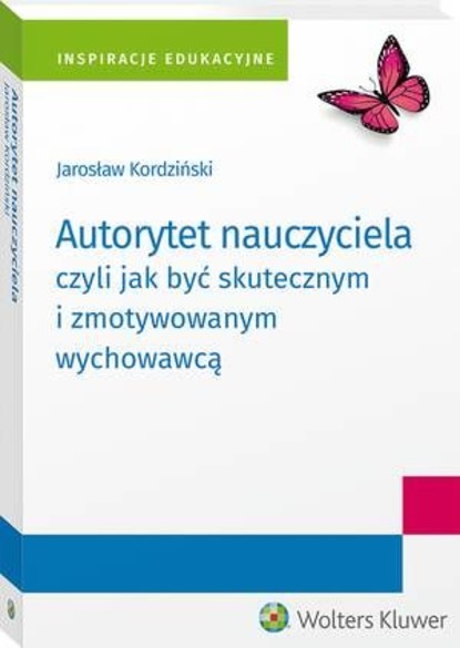 Autorytet nauczyciela czyli jak być skutecznym i zmotywowanym wychowawcą
