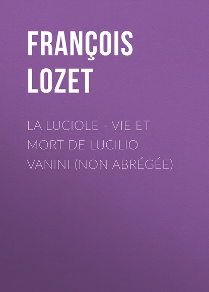 La Luciole - Vie et mort de Lucilio Vanini (non abrégée)