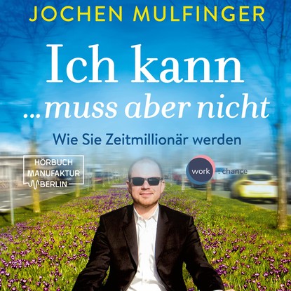 Ich kann... muss aber nicht: Wie Sie Zeitmillionär werden (Ungekürzt)