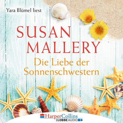 Susan Mallery — Die Liebe der Sonnenschwestern (Ungek?rzt)