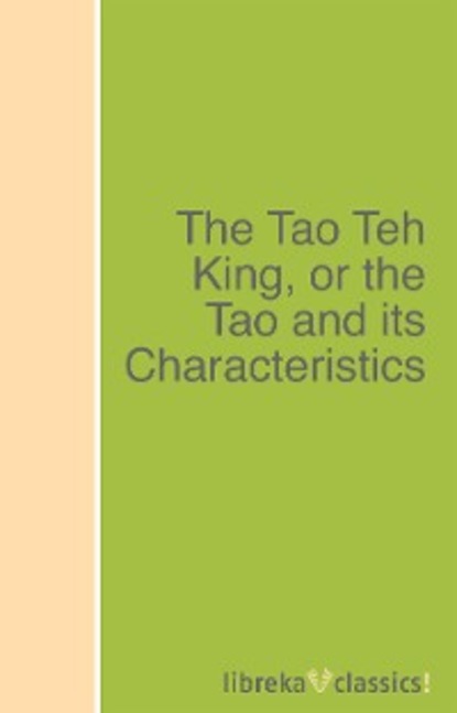 Laozi — The Tao Teh King, or the Tao and its Characteristics