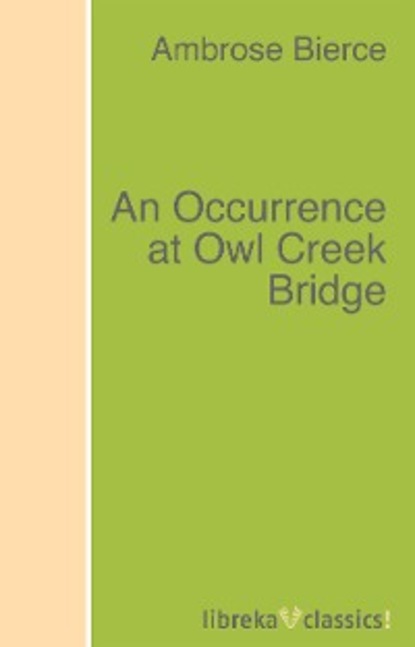 Ambrose Bierce — An Occurrence at Owl Creek Bridge