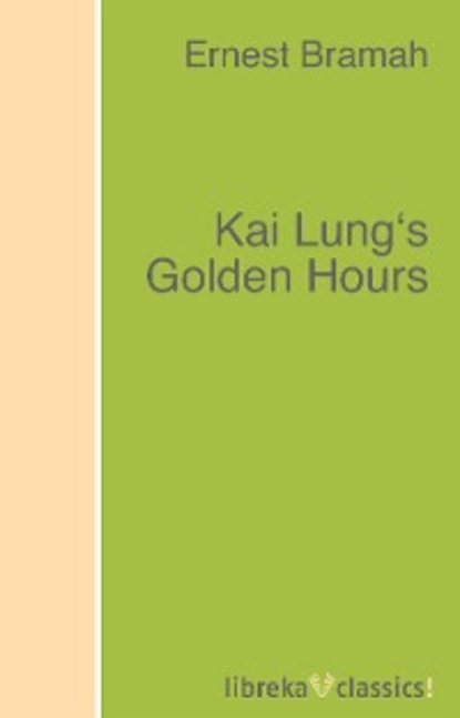 Bramah Ernest — Kai Lung's Golden Hours