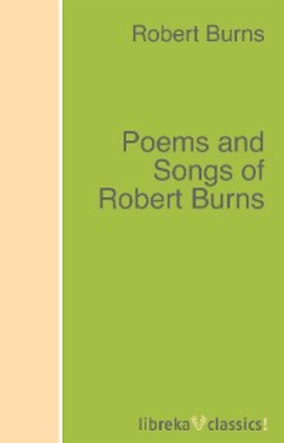 Robert Burns — Poems and Songs of Robert Burns