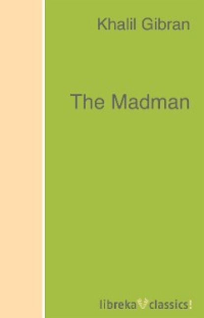 Kahlil Gibran — The Madman