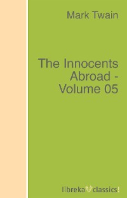 Марк Твен — The Innocents Abroad - Volume 05