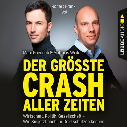 Matthias Weik — Der gr??te Crash aller Zeiten - Wirtschaft, Politik, Gesellschaft. Wie Sie jetzt noch Ihr Geld sch?tzen k?nnen (Gek?rzt)