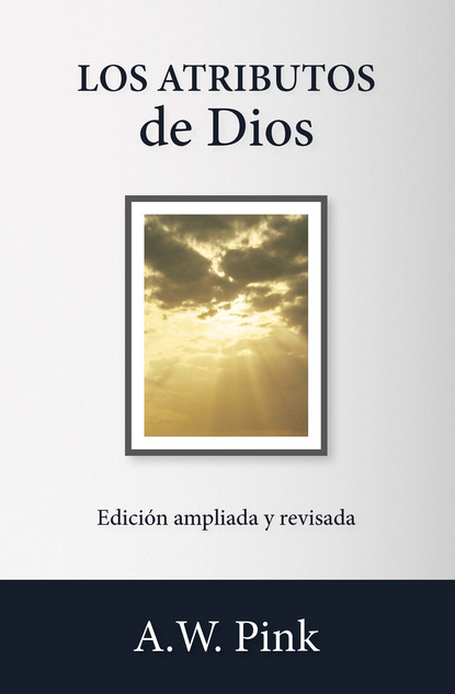 A. W. Pink — Los atributos de Dios