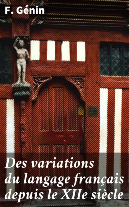 Des variations du langage français depuis le XIIe siècle