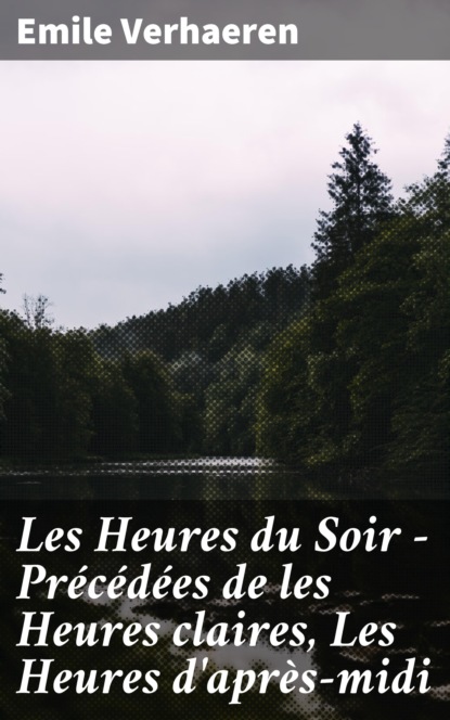 Les Heures du Soir - Précédées de les Heures claires, Les Heures d'après-midi
