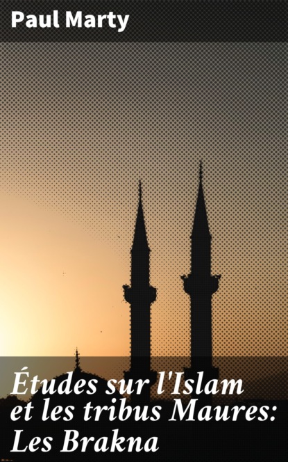 Études sur l'Islam et les tribus Maures: Les Brakna
