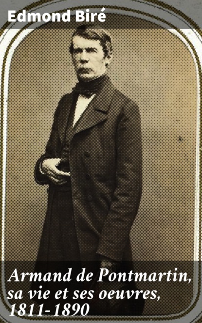 Armand de Pontmartin, sa vie et ses oeuvres, 1811-1890