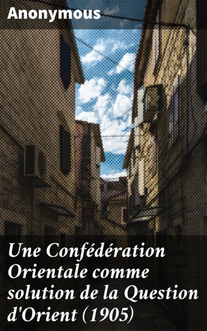 Une Confédération Orientale comme solution de la Question d'Orient (1905)