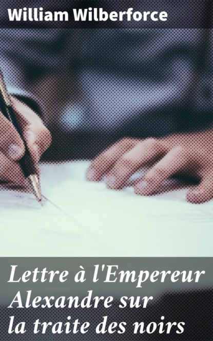 Lettre à l'Empereur Alexandre sur la traite des noirs