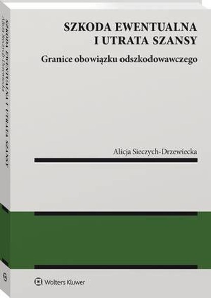 Szkoda ewentualna i utrata szansy. Granice obowiązku odszkodowawczego