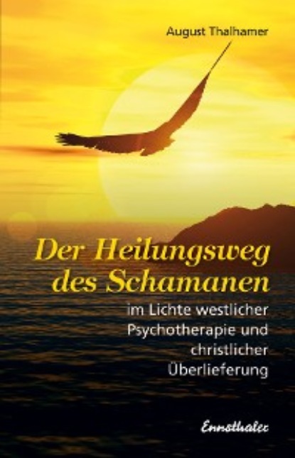 August Thalhamer — Der Heilungsweg des Schamanen im Lichte westlicher Psychotherapie und christlicher ?berlieferung