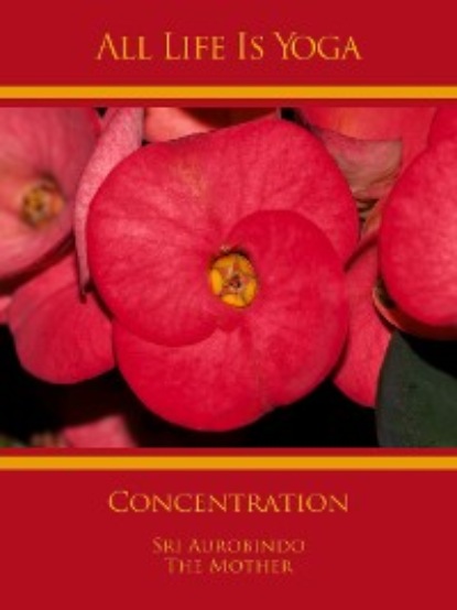 Sri Aurobindo — All Life Is Yoga: Concentration